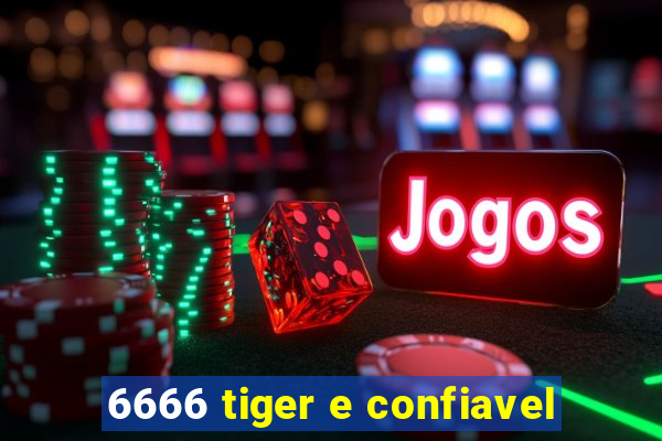 6666 tiger e confiavel